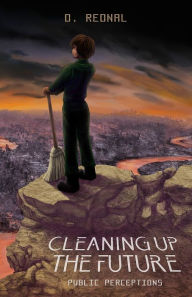 Title: Cleaning Up The Future: Public Perceptions, Author: D. Rednal