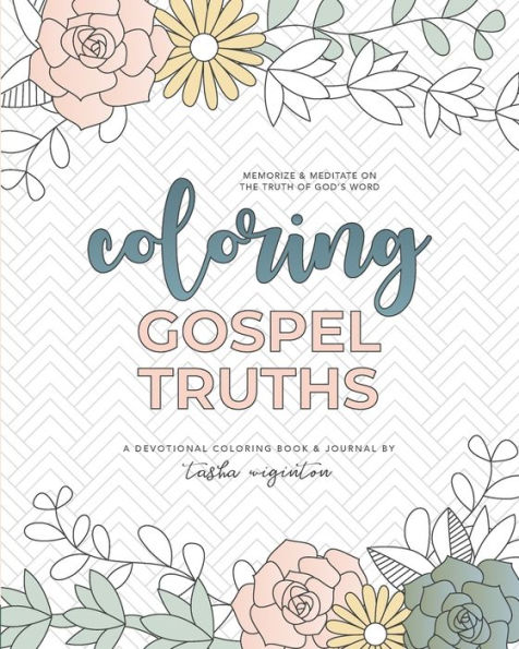 Coloring Gospel Truths: A Devotional Coloring Book and Journal
