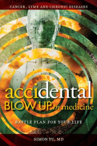 Title: AcciDental Blow Up in Medicine: Battle Plan for Your Life, Author: Simon Yu