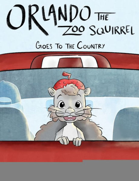 Orlando the Zoo Squirrel: Goes to the Country