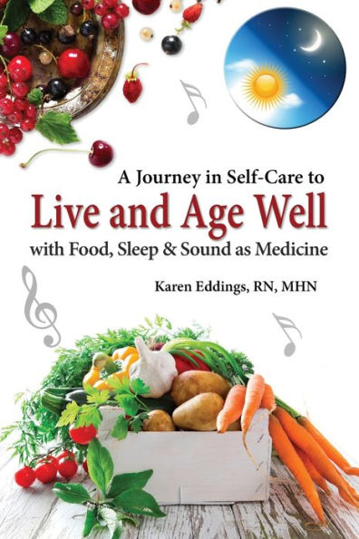 A Journey in Self-Care to Live and Age Well with Food, Sleep & Sound as Medicine