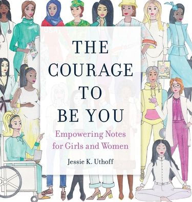 The Courage to be You: Empowering Notes for Girls and Women