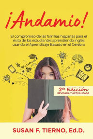 Title: Andamio! El compromiso de las familias hispanas para el exito de los estudiantes aprendiendo ingles usando el Aprendizaje Basado en el Cerebro, Author: Susan Tierno