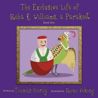 Title: The Exclusive Life of Reba K. Williams, a Parakeet: Book One, Author: Thomas Hardy