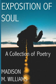 Title: Exposition of Soul: A Collection of Poetry, Author: Madison Marie Williams