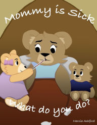 Title: Mommy is sick. What do you do?, Author: Marcia Ashford
