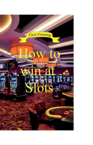 Title: How To Win At Slots, Author: Jeffrey Eastman