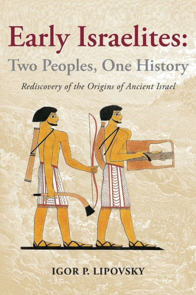 Early Israelites: Two Peoples, One History: Rediscovery of the Origins of Ancient Israel