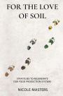 For the Love of Soil: Strategies to Regenerate Our Food Production Systems