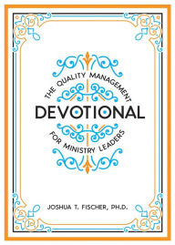 Title: The Quality Management Devotional for Ministry Leaders, Author: Joshua T Fischer