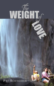 Title: The Weight of Love, Author: Pat Schneider