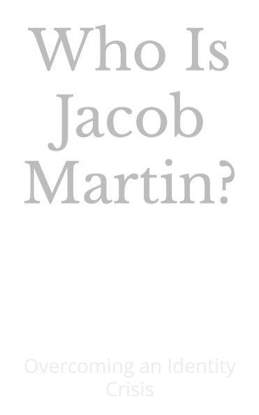 Who Is Jacob Martin?: Overcoming an Identity Crisis