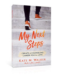 Title: My Next Steps: Create a Counseling Career You'll Love, Author: Kate M Walker