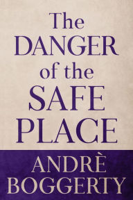 Title: The Danger of the Safe Place, Author: Andre Boggerty