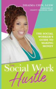 Title: The Social Work Hustle: A Social Worker's Guide to Making Money, Author: Dhaima Chin