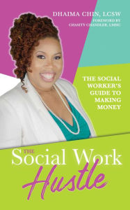 Title: The Social Work Hustle: A Social Worker's Guide to Making Money, Author: Dhaima Chin