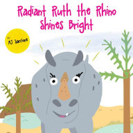 Title: Radiant Ruth the Rhino Shines Bright, Author: AJ Sarcione