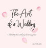 The Art of a Wedding: Celebrating love with joy, humor and grace