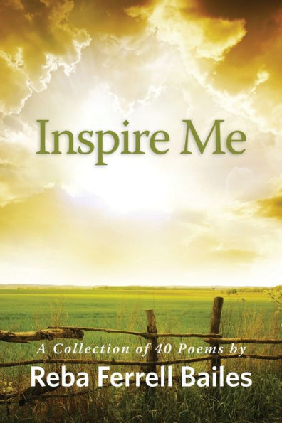 Inspire Me: A Collection of 40 Poems by Reba Ferrell Bailes