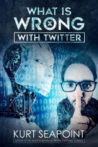 Title: What Is Wrong With Twitter, Author: Kurt Seapoint