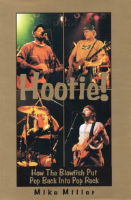 Title: Hootie!: How the Blowfish Put Pop Back Into Pop Rock, Author: Mike Miller