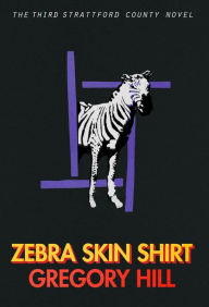 Title: Zebra Skin Shirt, Author: Gregory Hill