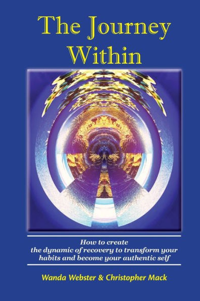 The Journey Within: How to create the dynamic of recovery to transform your habits and become your authentic self