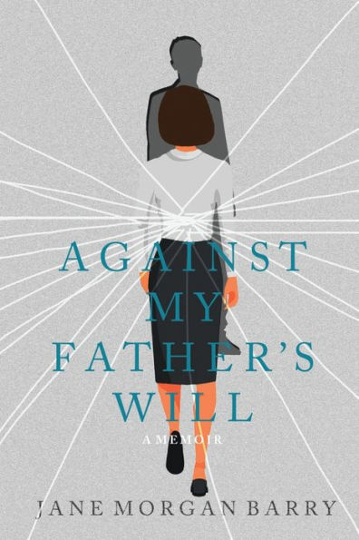 Against My Father's Will: A Memoir