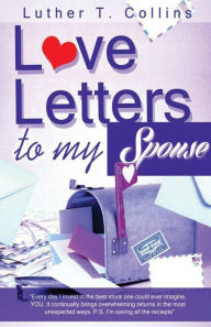 Title: Love Letters To My Spouse, Author: Luther T Collins