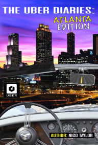 Title: The Uber Diaries: Atlanta Edition, Author: Nico Taylor