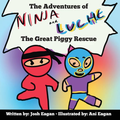 The Adventures Of Ninja And Luche The Great Piggy Rescue By Josh