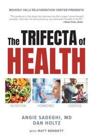 Read and download books online The Trifecta of Health by Angie Sadeghi, Dan Holtz, Matt Bennett 9780578570617 PDF DJVU MOBI