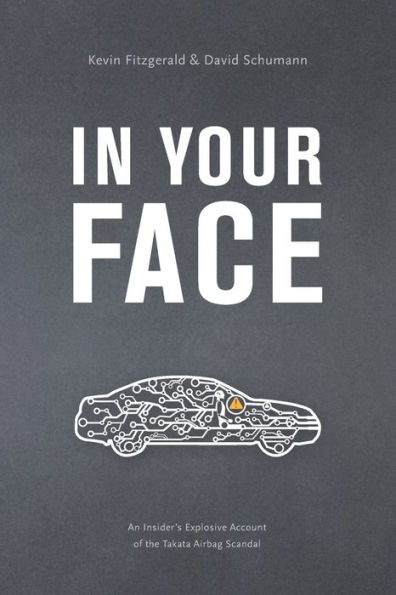 Your Face: An Insider's Explosive Account of the Takata Airbag Scandal