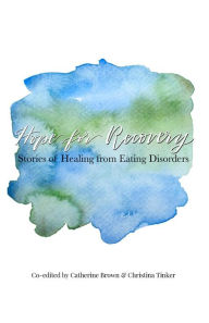 Title: Hope for Recovery: Stories of Healing from Eating Disorders, Author: Christina Tinker