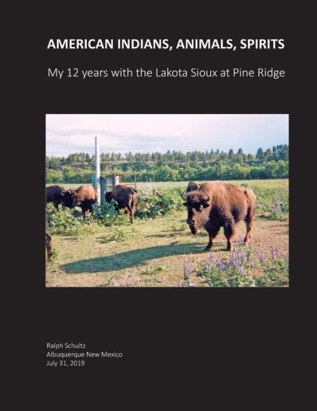 American Indians, Animals, Spirits: My 12 Years with the Lakota Sioux at Pine Ridge