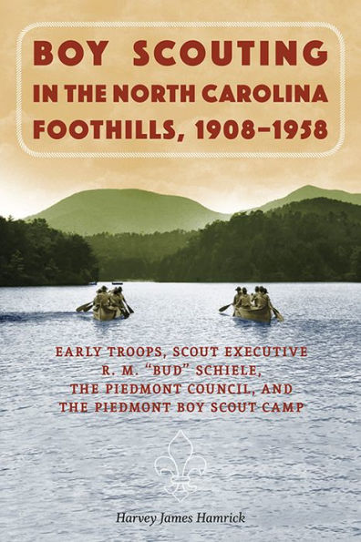 Boy Scouting in the North Carolina Foothills, 1908-1958: Early Troops, Scout Executive R.M. "Bud" Schiele, The Piedmont Council, and The Piedmont Boy Scout Camp