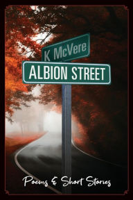 Title: Albion Street Poems & Short Stories, Author: K McVere