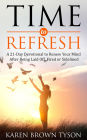 Time to Refresh: A 21-Day Devotional to Renew Your Mind After Being Laid Off, Fired or Sidelined