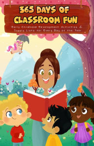 Title: 365 Days of Classroom Fun: Early Childhood Development Activities & Supply Lists for Every Day of the Year, Author: Kristen R Ortwerth