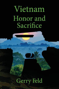Title: Vietnam; Honor and Sacrifice, Author: Gerry B. Feld