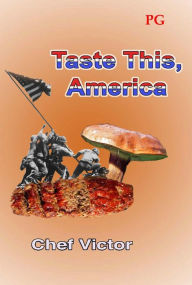 Title: Taste This, America: PG-rated version, Author: Chef Victor