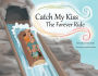Catch My Kiss: The Forever Ride