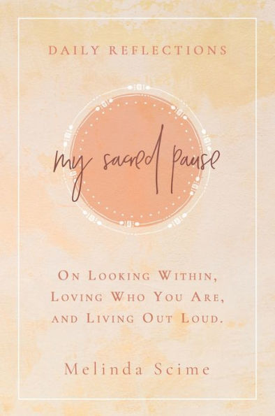 My Sacred Pause: Daily reflections on looking within, loving who you are, and living out loud