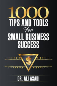 Title: 1000 Tips and Tools for Small Business Success, Author: Ali Asadi