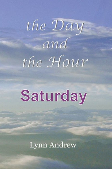 The Day and the Hour: Saturday