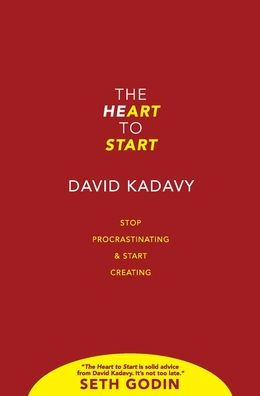 The Heart to Start: Stop Procrastinating & Start Creating