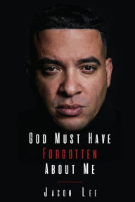 Title: God Must Have Forgotten About Me, Author: Jason Lee