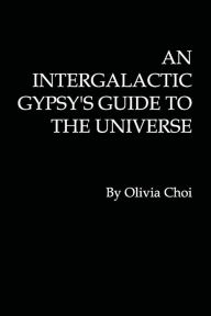 Title: An Intergalactic Gypsy's Guide to the Universe, Author: Olivia Choi