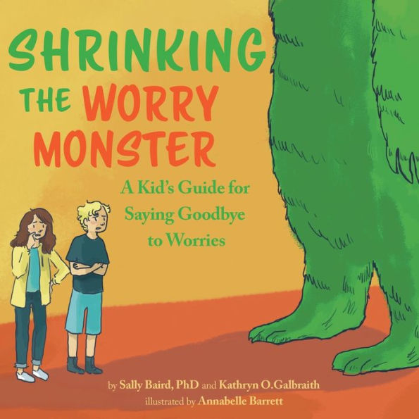 Shrinking the Worry Monster: A Kids Guide for Saying Goodbye to Worries
