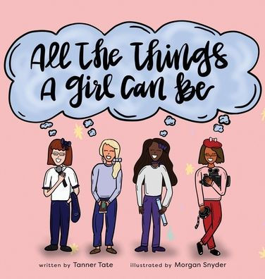 All the Things a Girl Can Be by Tanner Tate, Morgan Snyder, Hardcover ...